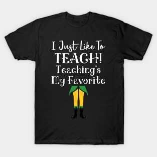 I Just Like to Teach! Teaching's My Favorite T-Shirt